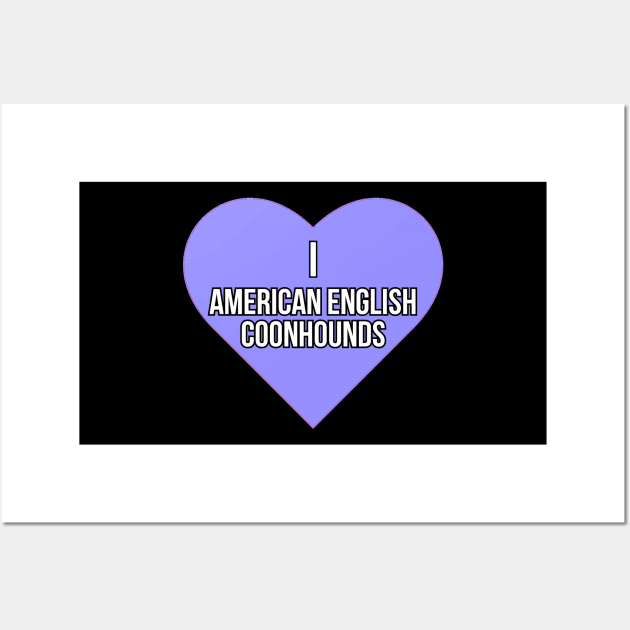 I love American English Coonhounds Wall Art by Word and Saying